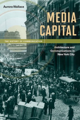 Media Capital: Architecture and Communications in New York City (History  - GOOD