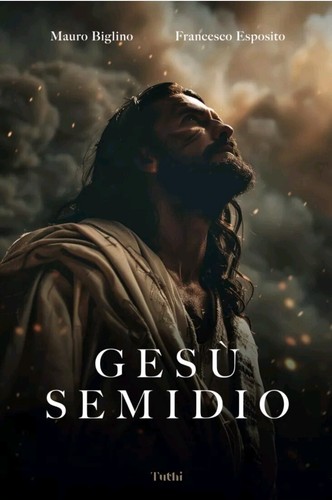 Gesù semidio Biglino Esposito Ed Tuthi Vita Storia Antico Testamento Apocrifi