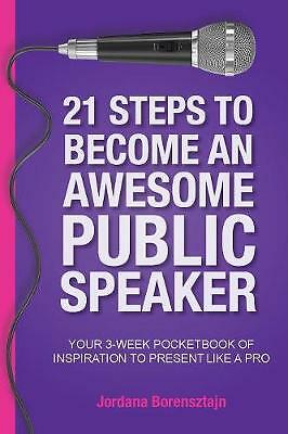 21 Steps To Become An Awesome Public Speaker: Your 3-Week Pocketbook of ...
