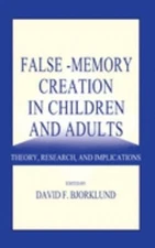 False-Memory Creation in Children and Adults : Theory, Research,