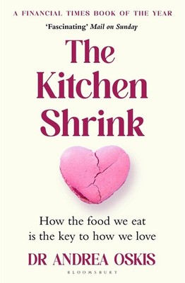 The Kitchen Shrink: How the food we eat is the key to how we love. A FINANCIAL T