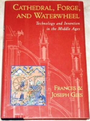 Cathedral, Forge, and Waterwheel: Technology and Invention in the - VERY GOOD
