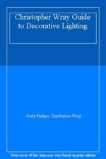 Christopher Wray Guide to Decorative Lighting By Barty Phillips, Christopher Wr