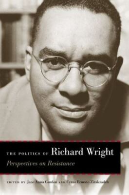 The Politics of Richard Wright: Perspectives on Resistance, , Very Good Book