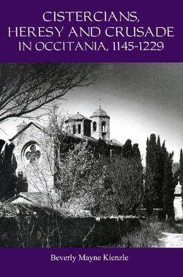 Cistercians, Heresy and Crusade in Occitania, 1145-1229: Preaching in the Lord's