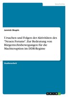Ursachen Und Folgen Der AktivitäTen Des Neuen Forums . Zur Bedeutung Von...
