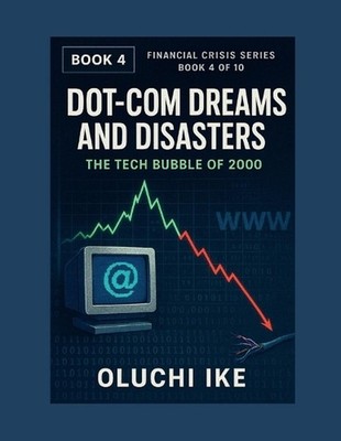 Dot-Com Dreams and Disasters: The Tech Bubble of 2000 by Oluchi Ike Paperback Bo