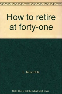 How to retire at forty-one;: Or, Dropping out of the rat race without going ...
