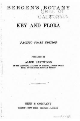 Bergen's Botany, Key and Flora by Alice Eastwood