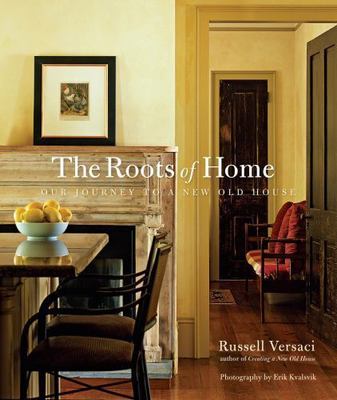 Roots of Home : Our Journey to a New Old House by Russell Versaci   1st Ed