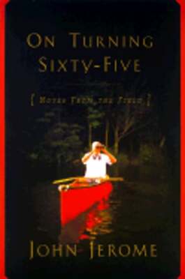 On Turning Sixty-Five: Notes from the Field by John Jerome: New