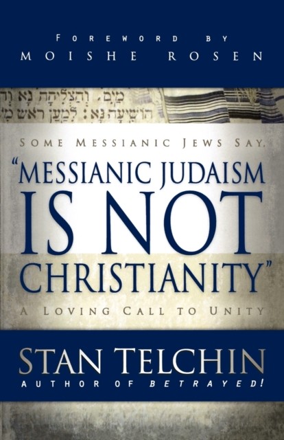 Messianic Judaism is Not Christianity – A Loving Call to Unity by Moishe Rosen