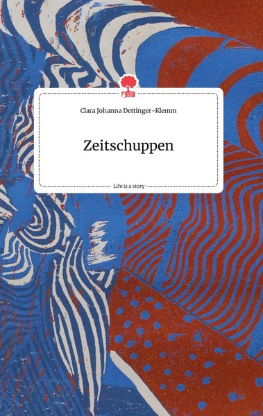 Clara Johanna Dettinger-Klemm | Zeitschuppen. Life Is A Story - Story.One | Buch-image
