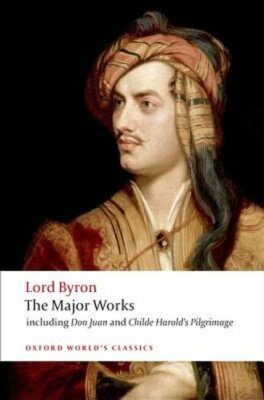 Lord Byron: The Major Works by Byron: New