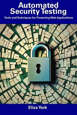 York - Automated Security Testing  Tools and Techniques for Protecting - X555z