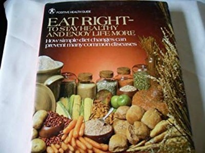 Eat Right--To Keep Healthy and Enjoy Life More : How Simple Diet