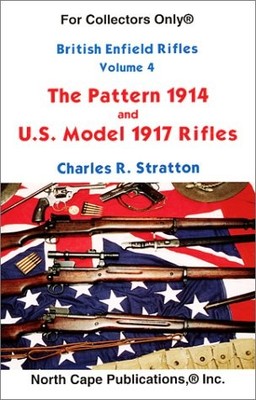 British Enfield Rifles, Vol. 4, the Pattern 1914 and U.S. Model 1917 Enfield...