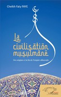 La Civilisation Musulmane | Des Origines à La Fin De L'empire Abbasside | Faye