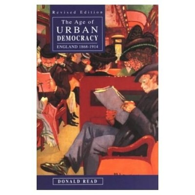 Age of Urban Democracy, The: England 1868 - 1914: The by Read, Donald 0582089212