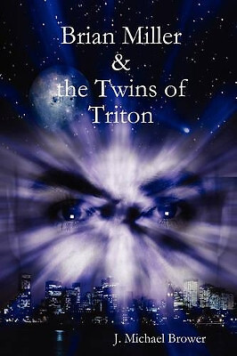 Brian Miller and The Twins of Triton By J. Michael Brower - New Copy - 978061...