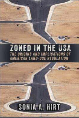Zoned in the USA : The Origins and Implications of American Land-Use Zoning