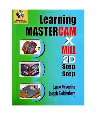 Learning Mastercam X Mill 2D Step by Step with CDROM, James Valentino, Joseph Go