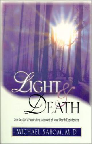 Light and Death : One Doctor's Fascinating Account of Near-Death Experiences,...