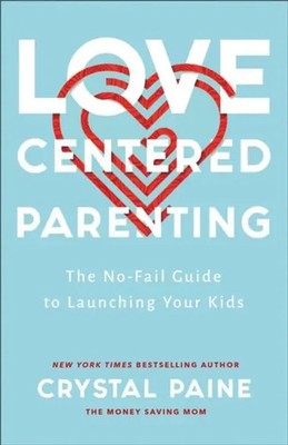Love-Centered Parenting - The No-Fail Guide to Launching Your Kids | Paine