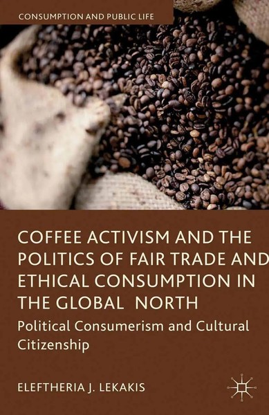 Coffee Activism And The Politics Of Fair Trade And Ethical Consumption In The...-image