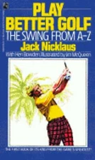 Play Better Golf: The Swing from A-Z by Jack Nicklaus: Used