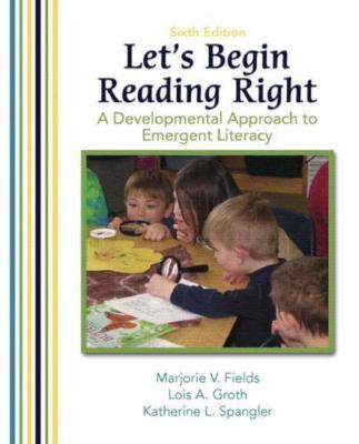 Let's Begin Reading Right: A Developmental Approach to Emergent Literacy (6th Ed