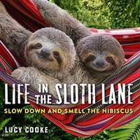 Lucy Cooke - Life In The Sloth Lane Slow Down And Smell The Hibiscus - G245Z