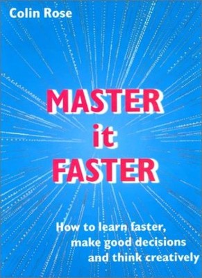 Master it Faster: How to Learn Faster, Make Good Decisions & Thi