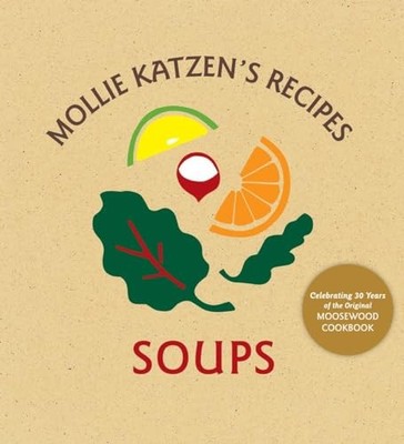 Soups: [A Cookbook], Mollie Katzen