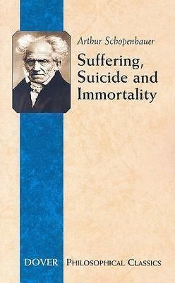 Suffering, Suicide and Immortality: Eight Essays from The Parerga (The Incident
