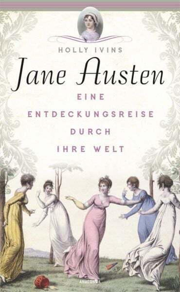 Jane Austen. Eine Entdeckungsreise Durch Ihre Welt