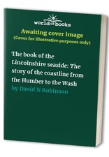 The book of the Lincolnshire seasid..., David N Robinso