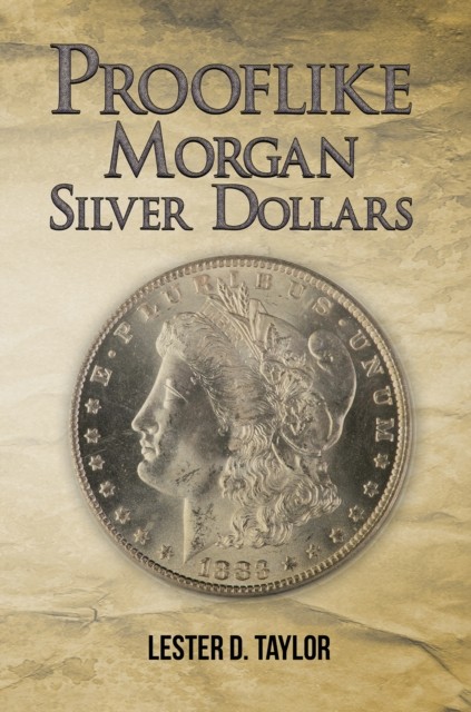 Prooflike Morgan Silver Dollars by Lester D. Taylor PAPERBACK 9781638292678