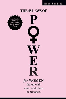 Mary Robbins The 48 Laws of Power for Women Fed up with Male Workpla (Paperback)
