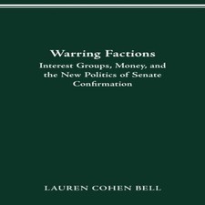 WARRING FACTIONS INTEREST GROUPS MONEY SENATE CONFIRMATION LAUREN