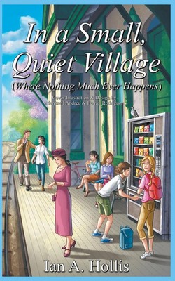 Ian Anthony Hollis | In a Small, Quiet Village (Where Nothing Much Ever Happens)