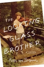The Looking Glass Brother: The Preposterous, Moving, Hilarious, and...