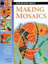 Making Mosaics: 15 stylish projects from start to finish Step-by-Step Crafts