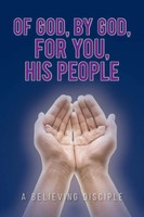 Of God, By God, For You, His People | A Believing Disciple | Taschenbuch | 2018
