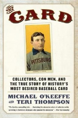 The Card: Collectors, Con Men, And The True Story Of History's Most Desired...