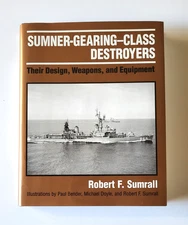 Sumner-Gearing-Class Destroyers by Robert F. Sumrall 1995 HC 1st Ed EX Cond