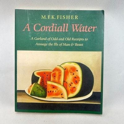 A Cordiall Water by M F K Fisher Healing Remedies and Food Lore