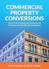 Commercial Property Conversions: How To Profit From Commercia... by Delve, Glenn