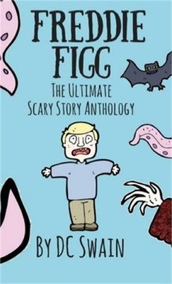 Freddie Figg: The Ultimate Scary Story Anthology (Paperback or Softback)