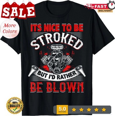 It's Nice To Be Stroked Funny Racing Mens Drag Race T-Shirt ,UNISEX Tee